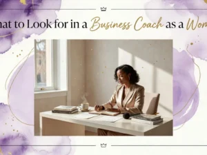 Professional header image for list-based article: What to Look for in a Business Coach as a Woman